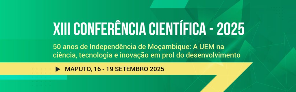 XIII Conferência Científica da UEM: 50 Anos de Independência de Moçambique – Ciência, Tecnologia e Inovação para o Desenvolvimento